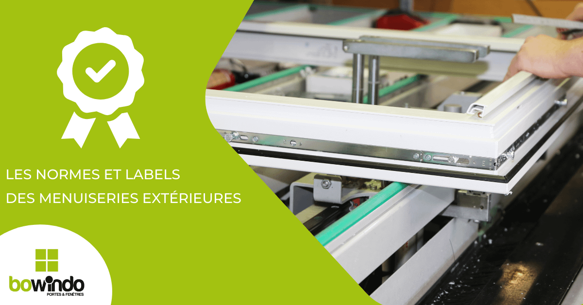 Les normes et labels des menuiseries extérieures - Bowindo